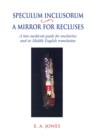 Speculum Inclusorum / A Mirror for Recluses : A Late-Medieval Guide for Anchorites and its Middle English Translation - Book