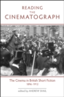 Reading the Cinematograph : The Cinema in British Short Fiction, 1896-1912 - eBook