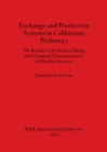 Exchange and Production Systems in Californian Prehistory : The Results of Hydration Dating and Chemical Characterization of Obsidian Sources - Book