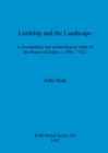 Lordship and the landscape : A documentary and archaeological study of the Honor of Dudley c. 1066-1322 - Book