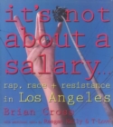 It's Not About a Salary : Rap, Race, and Resistance in Los Angeles - Book