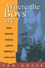 Where the Boys Are : Cuba, Cold War and the Making of a New Left - Book