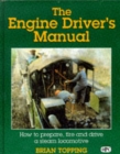 The Engine Driver's Manual : How to Prepare, Fire and Drive a Steam Locomotive - Book