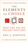 The Elements of Choice : Why the Way We Decide Matters - eBook