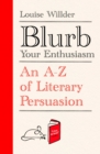 Blurb Your Enthusiasm : A Cracking Compendium of Book Blurbs, Writing Tips, Literary Folklore and Publishing Secrets - eBook
