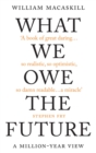 What We Owe The Future : The Sunday Times Bestseller - eBook
