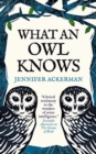 What an Owl Knows : The New Science of the World’s Most Enigmatic Birds - Book