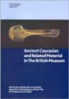 Ancient Caucasian and Related Material in the British Museum - Book