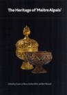 The Heritage of 'Maitre Alpais' : An International and Interdisciplinary Examination of Medieval Limoges Enamel and Associated Objects - Book
