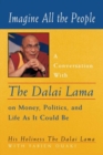 Imagine All the People : A Conversation with the Dalai Lama on Money, Politics and Life as it Could be - Book