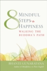 Eight Mindful Steps to Happiness : Walking the Buddha's Path - Book