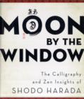 Moon by the Window : The Calligraphy and ZEN Insights of Shodo Harada - Book