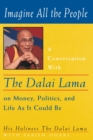Imagine All the People : A Conversation with the Dalai Lama on Money, Politics, and Life As It Could Be - eBook