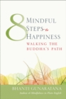 Eight Mindful Steps to Happiness : Walking the Buddha's Path - eBook