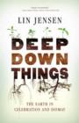 Deep Down Things : The Earth in Celebration and Dismay - eBook