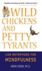 Wild Chickens and Petty Tyrants : 108 Metaphors for Mindfulness - eBook
