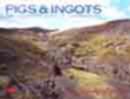 Pigs and Ingots - The Lead and Silver Mines of Cardiganshire - Book