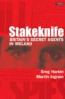 Stakeknife : Britain's Secret Agents in Ireland - Book