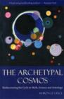 The Archetypal Cosmos : Rediscovering the Gods in Myth, Science and Astrology - Book