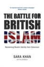 The Battle for British Islam: Reclaiming Muslim Identity from Extremism 2016 - Book