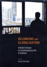 Belonging and Globalisation : Critical Essays in Contemporary Art and Culture - Book