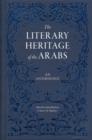 The Literary Heritage of the Arabs : An Anthology - Book