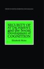 Security of Attachment and the Social Development of Cognition - Book