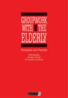 Groupwork with the Elderly : Principles and Practice - Book