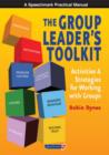 The Group Leader's Toolkit : Activities and Strategies for Working with Groups - Book