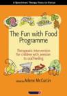 The Fun with Food Programme : Therapeutic Intervention for Children with Aversion to Oral Feeding - Book