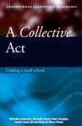 A Collective Act : Leading a small school - Book