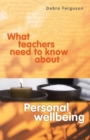 What Teachers Need to Know About Personal Wellbeing - Book