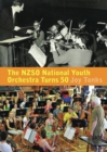 The NZSO National Youth Orchestra: 50 Years and Beyond : 50 Years and Beyond - Book