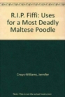 R.I.P. Fiffi : Uses for a Most Deadly Maltese Poodle - Book