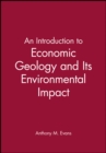 An Introduction to Economic Geology and Its Environmental Impact - Book