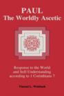 Paul, the Worldly Ascetic : Response to the World and Self-Understanding According to 1 Corinthians 7 - Book