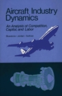 Aircraft Industry Dynamics : An Anlaysis of Competition, Capital, and Labor - Book
