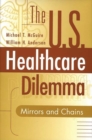 The US Healthcare Dilemma : Mirrors and Chains - Book