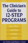The Clinician's Guide to 12-Step Programs : How, When, and Why to Refer a Client - Book