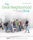The Great Neighborhood Book : A Do-it-Yourself Guide to Placemaking - Book