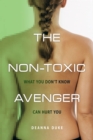 The Non-Toxic Avenger : What You Don't Know Can Hurt You - Book