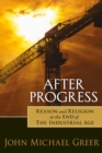 After Progress : Reason and Religion at the End of the Industrial Age - Book