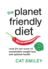 The Planet Friendly Diet : Your 21-Day Guide to Sustainable Weight Loss and Optimal Health - Book