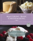 Mastering Basic Cheesemaking : The Fun and Fundamentals of Making Cheese at Home - Book
