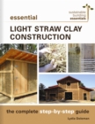 Essential Light Straw Clay Construction : The Complete Step-by-Step Guide - Book
