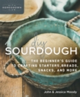 DIY Sourdough : The Beginner's Guide to Crafting Starters, Bread, Snacks, and More - Book
