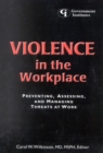 Violence in the Workplace : Preventing, Assessing, and Managing Threats at Work - Book