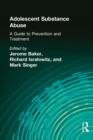Adolescent Substance Abuse : A Guide to Prevention and Treatment - Book
