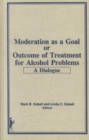 Moderation as a Goal or Outcome of Treatment for Alcohol Problems : A Dialogue - Book