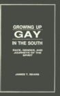 Growing Up Gay in the South : Race, Gender, and Journeys of the Spirit - Book